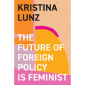 The Future of Foreign Policy Is Feminist - Hardcover