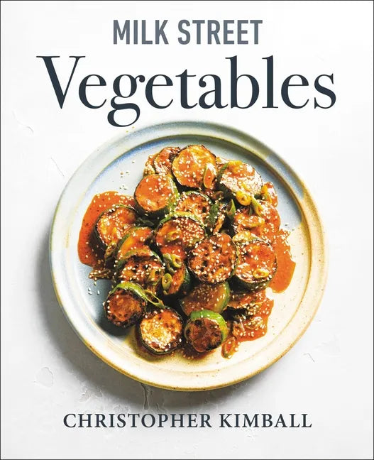 Milk Street Vegetables: 250 Bold, Simple Recipes for Every Season - Hardcover