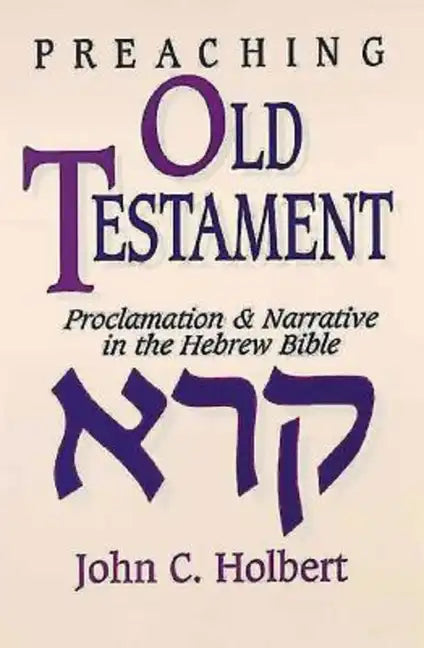 Preaching Old Testament: Proclamation & Narrative in the Hebrew Bible - Paperback