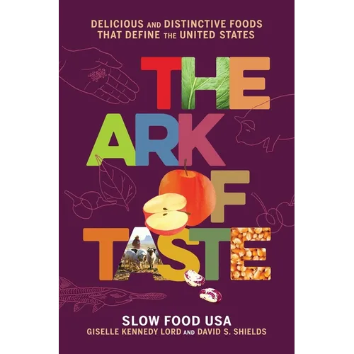 The Ark of Taste: Delicious and Distinctive Foods That Define the United States - Hardcover