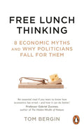 Free Lunch Thinking: 8 Economic Myths and Why Politicians Fall for Them - Paperback