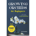 Growing Orchids For Beginners: Easy Steps to Successful Home Gardening - Paperback