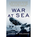 War at Sea: A Shipwrecked History from Antiquity to the Twentieth Century - Hardcover