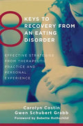 8 Keys to Recovery from an Eating Disorder: Effective Strategies from Therapeutic Practice and Personal Experience - Paperback