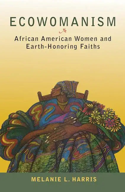 Ecowomanism: African American Women and Earth-Honoring Faiths - Paperback