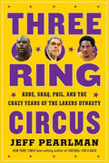 Three-Ring Circus: Kobe, Shaq, Phil, and the Crazy Years of the Lakers Dynasty - Paperback