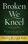 Broken We Kneel: Reflections on Faith and Citizenship - Paperback