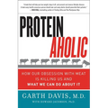 Proteinaholic: How Our Obsession with Meat Is Killing Us and What We Can Do about It - Paperback