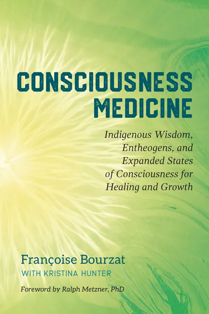 Consciousness Medicine: Indigenous Wisdom, Entheogens, and Expanded States of Consciousness for Healing and Growth - Paperback