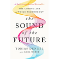 The Sound of the Future: The Coming Age of Voice Technology - Hardcover