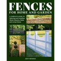 Fences for Home and Garden: A Complete Guide to Selecting and Installing Wood, Masonry, Metal, and Living Fences - Paperback