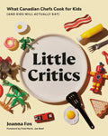 Little Critics: What Canadian Chefs Cook for Kids (and Kids Will Actually Eat) - Hardcover