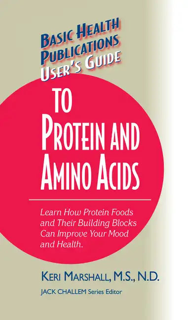 User's Guide to Protein and Amino Acids: Learn How Protein Foods and Their Building Blocks Can Improve Your Mood and Health - Hardcover