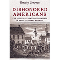 Dishonored Americans: The Political Death of Loyalists in Revolutionary America - Paperback