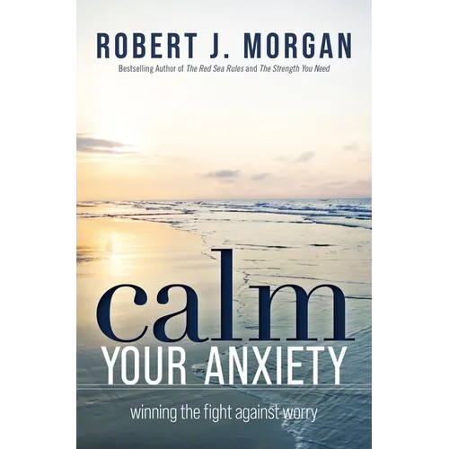 Calm Your Anxiety: Winning the Fight Against Worry - Paperback