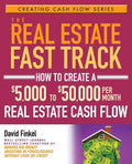 The Real Estate Fast Track: How to Create a $5,000 to $50,000 Per Month Real Estate Cash Flow - Paperback
