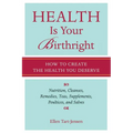 Health Is Your Birthright: How to Create the Health You Deserve - Paperback