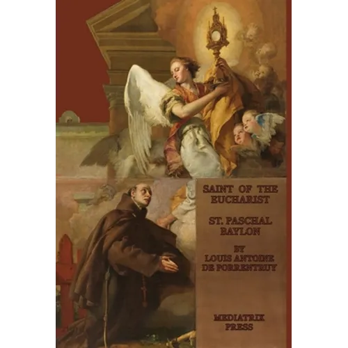 The Saint of the Eucharist: Saint Paschal Baylon: Saint: St. Paschal Baylon - Hardcover