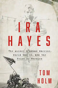 IRA Hayes: The Akimel O'Odham Warrior, World War II, and the Price of Heroism - Hardcover