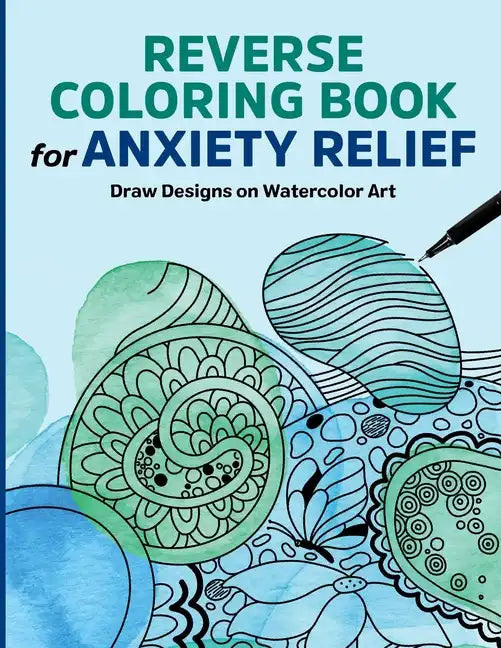 Reverse Coloring Book for Anxiety Relief: Draw Designs on Watercolor Art - Paperback