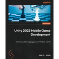 Unity 2022 Mobile Game Development - Third Edition: Build and publish engaging games for Android and iOS - Paperback