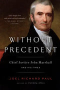 Without Precedent: Chief Justice John Marshall and His Times - Paperback