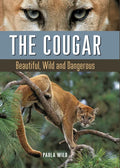 The Cougar: Beautiful, Wild and Dangerous - Hardcover