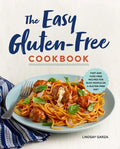 The Easy Gluten-Free Cookbook: Fast and Fuss-Free Recipes for Busy People on a Gluten-Free Diet - Paperback