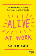 Alive at Work: The Neuroscience of Helping Your People Love What They Do - Paperback