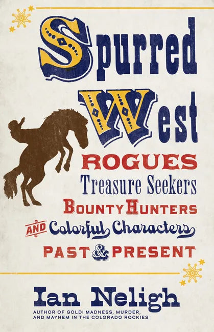 Spurred West: Rogues, Treasure Seekers, Bounty Hunters, and Colorful Characters Past and Present - Hardcover