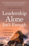 Leadership Alone Isn't Enough: 40 Devotions to Strengthen Your Soul - Paperback