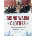 Bring Warm Clothes: Letters and Photos from Minnesota's Past - Paperback