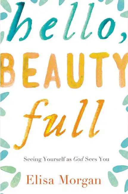 Hello, Beauty Full: Seeing Yourself as God Sees You - Paperback
