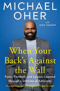 When Your Back's Against the Wall: Fame, Football, and Lessons Learned Through a Lifetime of Adversity - Hardcover