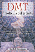 Dmt: La Molécula del Espíritu: Las Revolucionarias Investigaciones de Un Médico Sobre La Biología de Las Experiencias Místicas Y Cercanas a la Muerte - Paperback