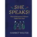 She Speaks!: What Shakespeare's Women Might Have Said - Hardcover