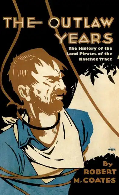 The Outlaw Years: The History of the Land Pirates of the Natchez Trace - Paperback