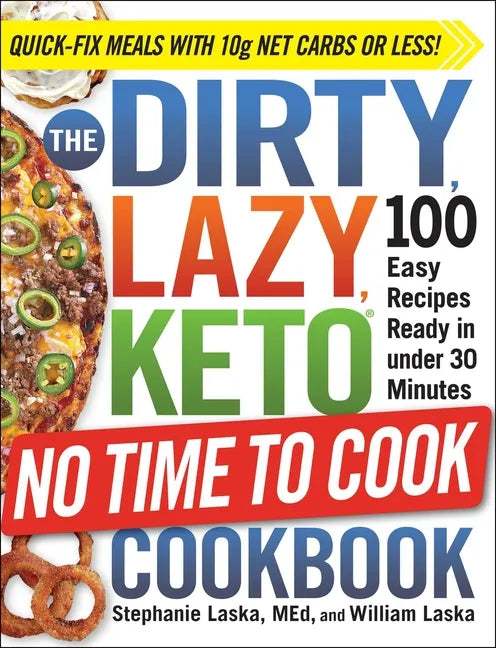 The Dirty, Lazy, Keto No Time to Cook Cookbook: 100 Easy Recipes Ready in Under 30 Minutes - Paperback