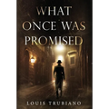 What Once Was Promised - Hardcover