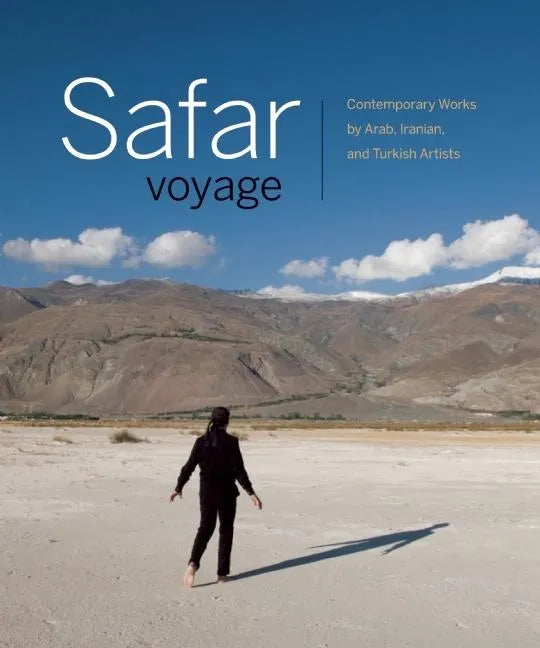 Safar Voyage: Contemporary Works by Arab, Iranian, and Turkish Artists - Hardcover