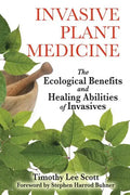 Invasive Plant Medicine: The Ecological Benefits and Healing Abilities of Invasives - Paperback
