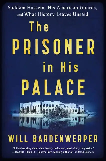 The Prisoner in His Palace: Saddam Hussein, His American Guards, and What History Leaves Unsaid - Paperback