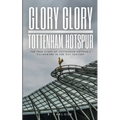 Glory Glory Tottenham Hotspur: The True Story of Tottenham Hotspur's Silverware in the 21st Century - Paperback
