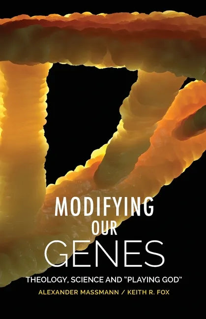 Modifying Our Genes: Theology, Science and "Playing God" - Paperback