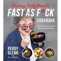Granny Pottymouth's Fast as F*ck Cookbook: Tried and True Recipes Seasoned with Sass - Paperback