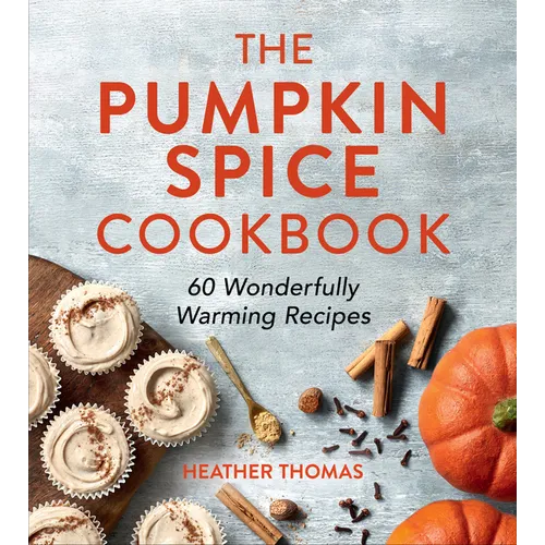 The Pumpkin Spice Cookbook: 60 Wonderfully Warming Recipes - Hardcover