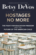 Hostages No More: The Fight for Education Freedom and the Future of the American Child - Hardcover