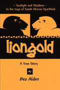 Liongold: Sunlight and Shadows in the Era of Apartheid - Paperback