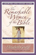 The Remarkable Women of the Bible Growth and Study Guide: And Their Message for Your Life Today - Paperback