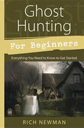 Ghost Hunting for Beginners: Everything You Need to Know to Get Started - Paperback